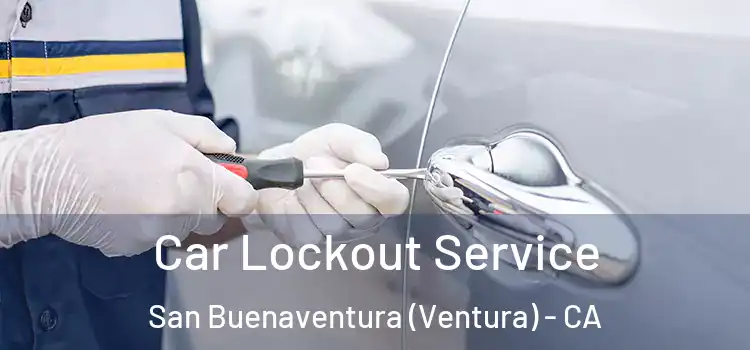 Car Lockout Service San Buenaventura (Ventura) - CA