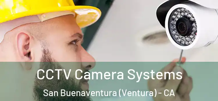  CCTV Camera Systems San Buenaventura (Ventura) - CA