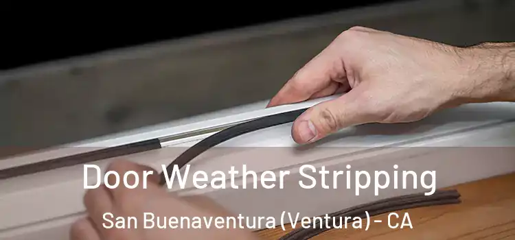 Door Weather Stripping San Buenaventura (Ventura) - CA