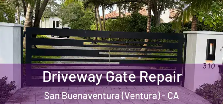 Driveway Gate Repair San Buenaventura (Ventura) - CA