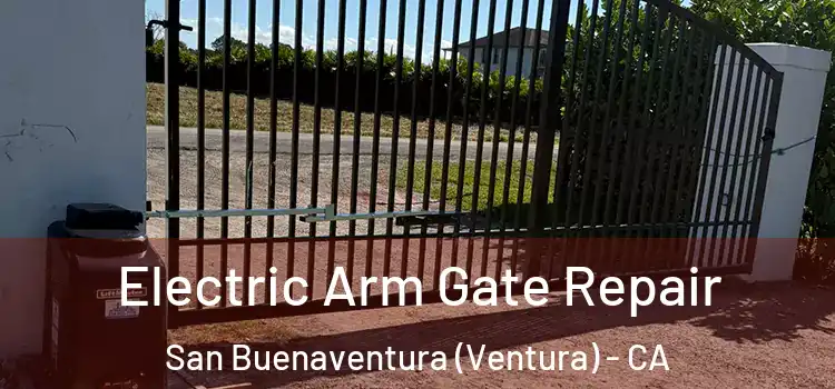 Electric Arm Gate Repair San Buenaventura (Ventura) - CA