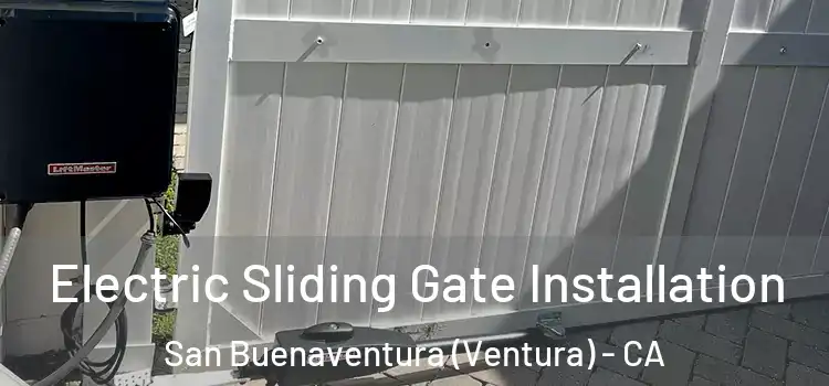 Electric Sliding Gate Installation San Buenaventura (Ventura) - CA