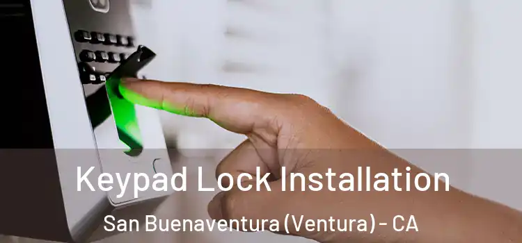 Keypad Lock Installation San Buenaventura (Ventura) - CA