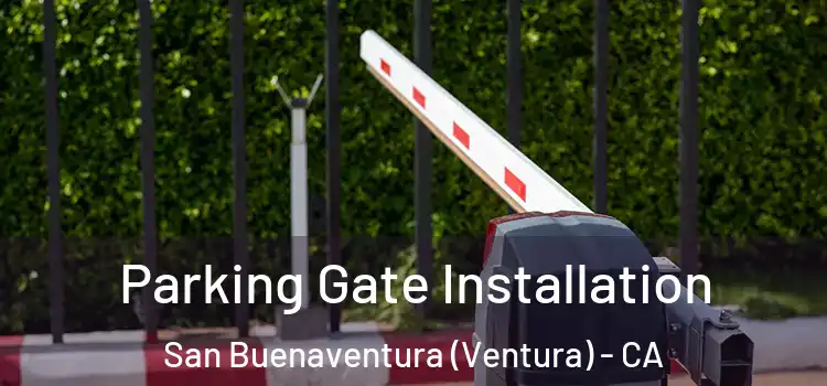 Parking Gate Installation San Buenaventura (Ventura) - CA